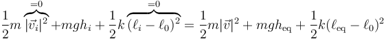 \frac{1}{2}m\overbrace{|\vec{v}_i|^2}^{=0}+m g h_i+\frac{1}{2}k\overbrace{(\ell_i-\ell_0)^2}^{=0} = \frac{1}{2}m|\vec{v}|^2+mgh_\mathrm{eq}+\frac{1}{2}k(\ell_\mathrm{eq}-\ell_0)^2