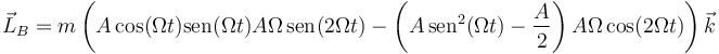 \vec{L}_B = m\left(A\cos(\Omega t)\mathrm{sen}(\Omega t)A\Omega\,\mathrm{sen}(2\Omega t)-\left(A\,\mathrm{sen}^2(\Omega t)-\frac{A}{2}\right)A\Omega \cos(2\Omega t)\right)\vec{k}