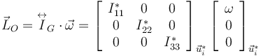 
\vec{L}_O = \overset{\leftrightarrow}{I}_G\cdot\vec{\omega}
=
\left[
\begin{array}{ccc}
I^*_{11} & 0 & 0\\
0 & I^*_{22} & 0\\
0 & 0 & I^*_{33}
\end{array}
\right]_{\vec{u}^*_i}
\left[
\begin{array}{c}
\omega \\ 0 \\ 0
\end{array}
\right]_{\vec{u}^*_i}

