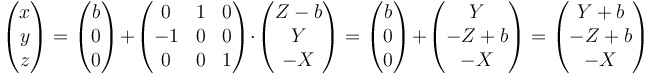 \begin{pmatrix}x\\ y\\ z\end{pmatrix} = \begin{pmatrix}b\\ 0\\ 0\end{pmatrix}+\begin{pmatrix}0& 1&0\\ -1&0&0\\ 0&0&1\end{pmatrix}\cdot\begin{pmatrix}Z-b\\ Y\\ -X\end{pmatrix} =\begin{pmatrix}b\\ 0\\ 0\end{pmatrix}+\begin{pmatrix}Y\\ -Z+b\\ -X\end{pmatrix}=\begin{pmatrix}Y+b\\ -Z+b\\ -X\end{pmatrix}