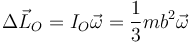 \Delta \vec{L}_O=I_O\vec{\omega}=\frac{1}{3}mb^2\vec{\omega}