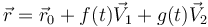 \vec{r}=\vec{r}_0+f(t)\vec{V}_1+g(t)\vec{V}_2