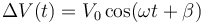 \Delta V(t)=V_0\cos(\omega t +\beta)\,