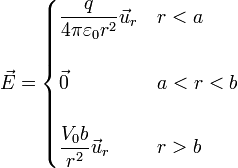 \vec{E}=\begin{cases}\displaystyle \frac{q}{4\pi\varepsilon_0 r^2}\vec{u}_r & r < a \\ & \\ \vec{0} & a < r < b \\ & \\ \displaystyle \frac{V_0b}{r^2}\vec{u}_r & r > b\end{cases}