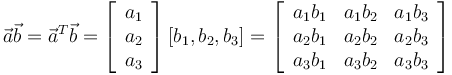 
\vec{a}\vec{b}
=
\vec{a}^T\vec{b}
=
\left[
\begin{array}{c}
a_1 \\ a_2 \\ a_3
\end{array}
\right]
[b_1, b_2, b_3]
=
\left[
\begin{array}{ccc}
a_1b_1 & a_1b_2 & a_1b_3 \\ 
a_2b_1 & a_2b_2 & a_2b_3 \\ 
a_3b_1 & a_3b_2 & a_3b_3
\end{array}
\right]
