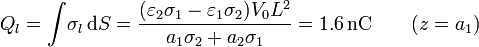 Q_l = \int\! \sigma_l\,\mathrm{d}S =  \frac{(\varepsilon_2\sigma_1-\varepsilon_1\sigma_2)V_0L^2}{a_1\sigma_2+a_2\sigma_1}= 1.6\,\mathrm{nC}\qquad (z=a_1)