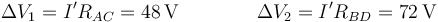 \Delta V_1 = I'R_{AC}= 48\,\mathrm{V}\qquad\qquad\Delta V_2 = I'R_{BD}=72\,\mathrm{V}