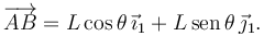 
\overrightarrow{AB} = L\cos\theta\,\vec{\imath}_1 + L\,\mathrm{sen}\,\theta\,\vec{\jmath}_1.  

