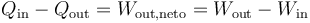 Q_\mathrm{in}-Q_\mathrm{out} = W_\mathrm{out,neto}=W_\mathrm{out}-W_\mathrm{in}\,