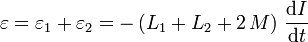 
\varepsilon = \varepsilon_1 + \varepsilon_2 =
-\left(L_1+L_2+2\,M\right)\,\dfrac{\mathrm{d}I}{\mathrm{d}t}
