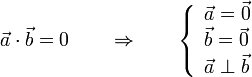 
\vec{a}\cdot\vec{b}=0\qquad\Rightarrow\qquad\left\{\begin{array}{l} \vec{a}=\vec{0}\\ \vec{b}=\vec{0} \\ \vec{a}\perp\vec{b} \end{array}\right.