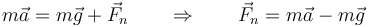 m\vec{a}=m\vec{g}+\vec{F}_n\qquad\Rightarrow\qquad \vec{F}_n=m\vec{a}-m\vec{g}