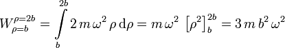 
W_{\rho=b}^{\rho=2b} = \int\limits_b^{2b}2\,m\,\omega^2\,\rho\,\mathrm{d}\rho= m\,\omega^2\,\left[\rho^2\right]_b^{2b}
=3\,m\,b^2\,\omega^2
