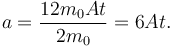 
a = \dfrac{12m_0At}{2m_0} = 6At.
