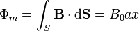 \Phi_m = \int_S\mathbf{B}\cdot\mathrm{d}\mathbf{S} = B_0ax