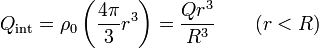 Q_\mathrm{int}=\rho_0\left(\frac{4\pi}{3}r^3\right) = \frac{Qr^3}{R^3}\qquad (r < R)