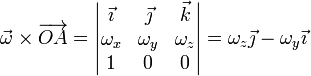 \vec{\omega}\times\overrightarrow{OA}=\left|\begin{matrix}
\vec{\imath} & \vec{\jmath} & \vec{k} \\
 \omega_x & \omega_y & \omega_z \\
 1 & 0 & 0\end{matrix}\right| = \omega_z\vec{\jmath}-\omega_y\vec{\imath}