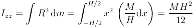 I_{zz} = \int R^2\,\mathrm{d}m=\int_{-H/2}^{H/2} x^2\,\left(\frac{M}{H}\mathrm{d}x\right)=\frac{MH^2}{12}