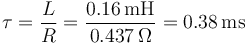 \tau = \frac{L}{R}=\frac{0.16\,\mathrm{mH}}{0.437\,\Omega}=0.38\,\mathrm{ms}