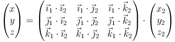 \begin{pmatrix}x \\ y \\ z\end{pmatrix}=\begin{pmatrix} \vec{\imath}_1\cdot\vec{\imath}_2 & \vec{\imath}_1\cdot\vec{\jmath}_2 & \vec{\imath}_1\cdot\vec{k}_2 \\
\vec{\jmath}_1\cdot\vec{\imath}_2 & \vec{\jmath}_1\cdot\vec{\jmath}_2 & \vec{\jmath}_1\cdot\vec{k}_2 \\
\vec{k}_1\cdot\vec{\imath}_2 & \vec{k}_1\cdot\vec{\jmath}_2 & \vec{k}_1\cdot\vec{k}_2 \end{pmatrix}\cdot \begin{pmatrix}x_2 \\ y_2 \\ z_2\end{pmatrix}