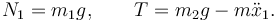 
N_1 = m_1g, \qquad T = m_2g - m\ddot{x}_1.
