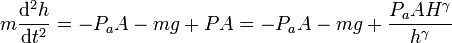 m\frac{\mathrm{d}^2h}{\mathrm{d}t^2}=-P_aA-mg+PA = -P_aA - mg + \frac{P_aAH^\gamma}{h^\gamma}