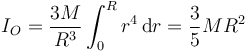 I_O=\frac{3M}{R^3}\int_0^R r^4\,\mathrm{d}r= \frac{3}{5}MR^2