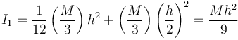 I_1 = \frac{1}{12}\left(\frac{M}{3}\right)h^2+\left(\frac{M}{3}\right)\left(\frac{h}{2}\right)^2=\frac{Mh^2}{9}