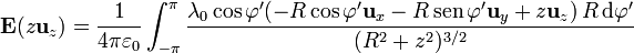 \mathbf{E}(z\mathbf{u}_z)=\frac{1}{4\pi\varepsilon_0}\int_{-\pi}^\pi \frac{\lambda_0\cos\varphi'(-R\cos\varphi'\mathbf{u}_x-R\,\mathrm{sen}\,\varphi'\mathbf{u}_y+z\mathbf{u}_z)\,R\,\mathrm{d}\varphi'}{(R^2+z^2)^{3/2}} 