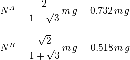 
\begin{array}{l}
N^A = \dfrac{2}{1+\sqrt{3}}\,m\,g = 0.732\,m\,g\\
\\
N^B = \dfrac{\sqrt{2}}{1+\sqrt{3}}\,m\,g = 0.518\,m\,g
\end{array}
