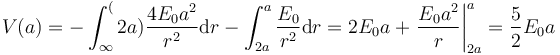 V(a)=-\int_\infty^(2a)\frac{4E_0a^2}{r^2}\mathrm{d}r-\int_{2a}^{a}\frac{E_0}{r^2}\mathrm{d}r=2E_0a+\left.\frac{E_0a^2}{r}\right|_{2a}^{a}=\frac{5}{2}E_0a