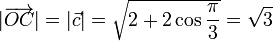 |\overrightarrow{OC}|=|\vec{c}|=\sqrt{2+2\cos \frac{\pi}{3}}=\sqrt{3}