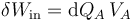 \delta W_\mathrm{in}=\mathrm{d}Q_A\,V_A