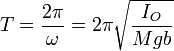 T = \frac{2\pi}{\omega} = 2\pi\sqrt{\frac{I_O}{Mgb}}