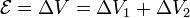 \mathcal{E}=\Delta V = \Delta V_1 + \Delta V_2
