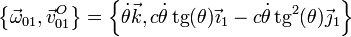 \left\{\vec{\omega}_{01},\vec{v}^O_{01}\right\}=\left\{\dot{\theta}\vec{k},c\dot{\theta}\,\mathrm{tg}(\theta)\vec{\imath}_1-c\dot{\theta}\,\mathrm{tg}^2(\theta)\vec{\jmath}_1\right\}