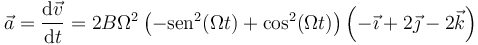 \vec{a}=\frac{\mathrm{d}\vec{v}}{\mathrm{d}t}= 2B\Omega^2\left(-\mathrm{sen}^2(\Omega t)+\cos^2(\Omega t)\right)\left(-\vec{\imath}+2\vec{\jmath}-2\vec{k}\right)