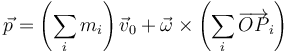 \vec{p}=\left(\sum_i m_i\right)\vec{v}_0+\vec{\omega}\times\left(\sum_i \overrightarrow{OP}_i\right)