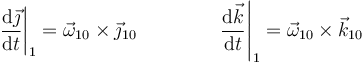 \left.\frac{\mathrm{d}\vec{\jmath}}{\mathrm{d}t}\right|_1=\vec{\omega}_{10}\times\vec{\jmath}_{10}\qquad\qquad\left.\frac{\mathrm{d}\vec{k}}{\mathrm{d}t}\right|_1=\vec{\omega}_{10}\times\vec{k}_{10}