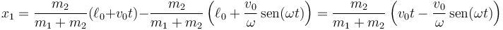 x_1=\frac{m_2}{m_1+m_2}(\ell_0+v_0t)-\frac{m_2}{m_1+m_2}\left(\ell_0+\frac{v_0}{\omega}\,\mathrm{sen}(\omega t)\right)=\frac{m_2}{m_1+m_2}\left(v_0t-\frac{v_0}{\omega}\,\mathrm{sen}(\omega t)\right)