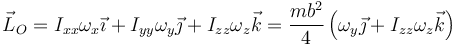 \vec{L}_O=I_{xx}\omega_x\vec{\imath}+I_{yy}\omega_y\vec{\jmath}+I_{zz}\omega_z\vec{k}=\frac{mb^2}{4}\left(\omega_y\vec{\jmath}+I_{zz}\omega_z\vec{k}\right)