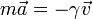 m\vec{a}=-\gamma\vec{v}