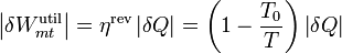 \left|\delta W_{mt}^\mathrm{util}\right| = \eta^\mathrm{rev}\left|\delta Q\right| = \left(1-\frac{T_0}{T}\right)\left|\delta Q\right|