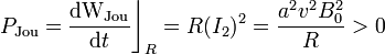 P_\mathrm{Jou}=\frac{\mathrm{dW}_\mathrm{Jou}}{\mathrm{d}t}\bigg\rfloor_R=R(I_2)^2=\frac{a^2v^2B_0^2}{R}>0