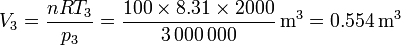 V_3 = \frac{n R T_3}{p_3}=\frac{100\times 8.31\times 2000}{3\,000\,000}\,\mathrm{m}^3 = 0.554\,\mathrm{m}^3