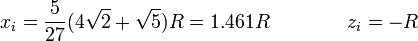 x_i = \frac{5}{27}(4\sqrt{2}+\sqrt{5})R = 1.461 R\qquad\qquad z_i = -R