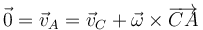 \vec{0}=\vec{v}_A=\vec{v}_C+\vec{\omega}\times\overrightarrow{CA}