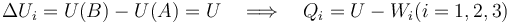 \Delta U_i=U(B)-U(A)=U\quad \Longrightarrow\quad Q_i=U-W_i
(i=1,2,3)