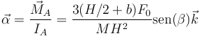 \vec{\alpha}=\frac{\vec{M}_A}{I_A}=\frac{3(H/2+b)F_0}{MH^2}\mathrm{sen}(\beta)\vec{k}