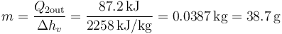 m = \frac{Q_{2\mathrm{out}}}{\Delta h_v}=\frac{87.2\,\mathrm{kJ}}{2258\,\mathrm{kJ}/\mathrm{kg}} = 0.0387\,\mathrm{kg}=38.7\,\mathrm{g}